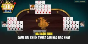 Bài Mậu Binh – Game Bài Chiến Thuật Cân Não Bậc Nhất