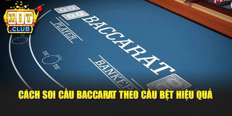 Cách soi cầu baccarat theo cầu bệt hiệu quả
