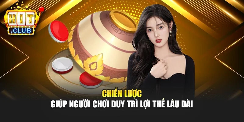 Chiến lược giúp người chơi duy trì lợi thế lâu dài