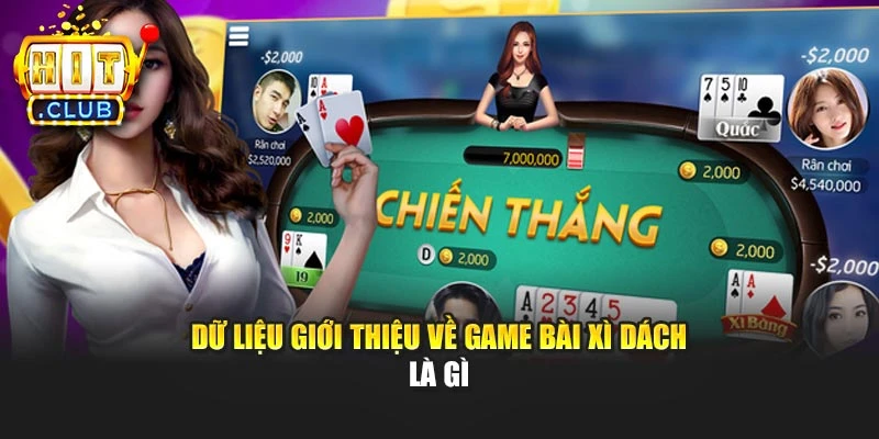 Dữ liệu giới thiệu về game bài xì dách là gì