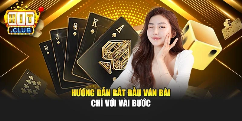 Hướng dẫn bắt đầu ván bài chỉ với vài bước