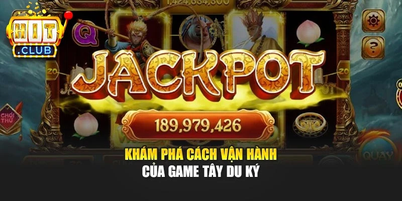 Khám phá cách vận hành của game Tây Du Ký