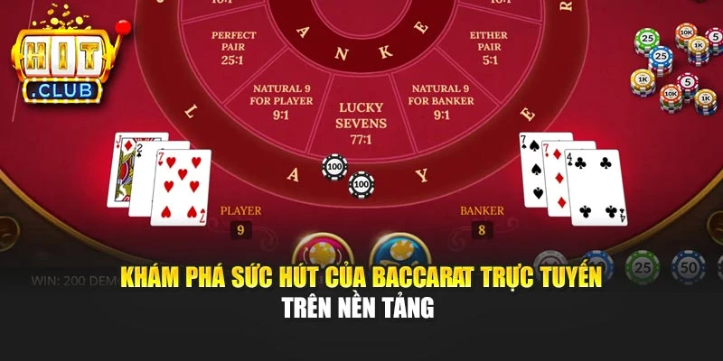 Khám phá sức hút của Baccarat trực tuyến trên nền tảng 