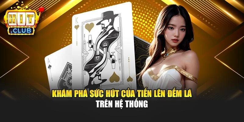 Khám phá sức hút của Tiến lên đếm lá trên hệ thống