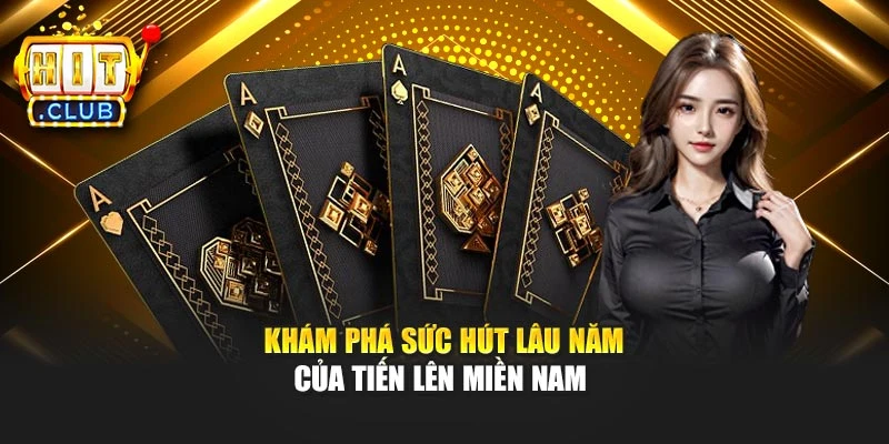 Khám phá sức hút lâu năm của Tiến lên miền nam 