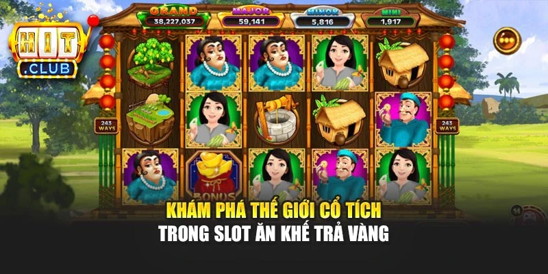 Khám phá thế giới cổ tích trong slot Ăn Khế Trả Vàng