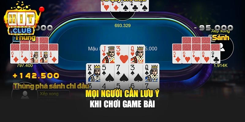 Mọi người cần lưu ý khi chơi game bài