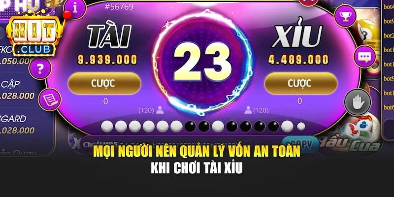 Mọi người nên quản lý vốn an toàn khi chơi tài xỉu