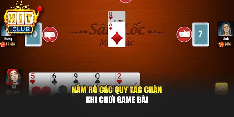Nắm rõ các quy tắc chặn khi chơi game bài