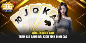 Tiến Lên Miền Nam – Tham Gia Game Bài Kịch Tính Đỉnh Cao