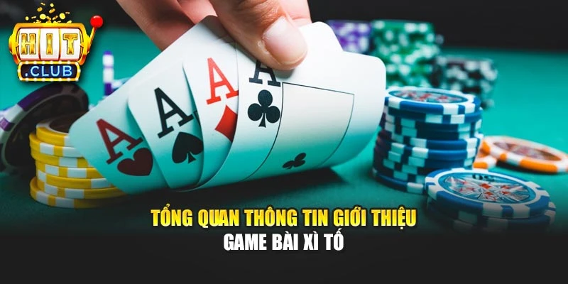 Tổng quan thông tin giới thiệu game bài xì tố